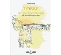 Torre. Tre itinerari sentimentali alla ricerca del tempo perduto