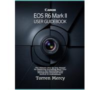 Torren Mercy Canon EOS R6 Mark II User Guidebook (Tascabile)