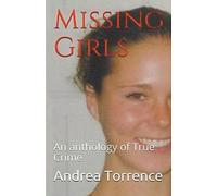 Torrence, Andrea Missing Girls An Anthology Of True Crime Book NUOVO