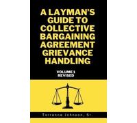 Torrence Johnso A Layman's Guide to Collective Bargaining Agreement (Tascabile)
