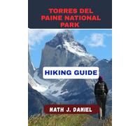 TORRES DEL PAINE NATIONAL PARK HIKING GUIDE