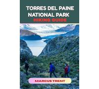 TORRES DEL PAINE NATIONAL PARK HIKING GUIDE
