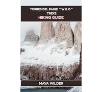 TORRES DEL PAINE "W AND O" TREKS HIKING GUIDE