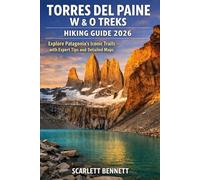 TORRES DEL PAINE W & O TREKS HIKING GUIDE 2026: Explore Patagonia’s Iconic Trails with Expert Tips and Detailed Maps