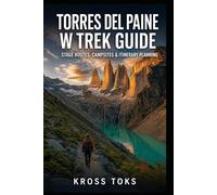 Torres del Paine W Trek Guide: Stage Routes, Campsites & Itinerary Planning