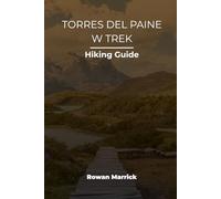 TORRES DEL PAINE W TREK HIKING GUIDE: 49