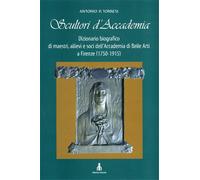Torresi,Antonio P. - Scultori d'Accademia. Dizionario biografico di maestri, all