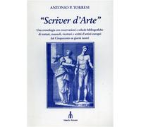Torresi,P. - "Scriver d'Arte". Una cronologia con osservazioni e schede bibliogr