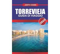 TORREVIEJA GUIDA DI VIAGGIO 2026: Esplora le passeggiate nel porto turistico, i campi da golf e i ristoranti di pesce nel sud-est della Spagna