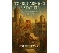 Torri, Carrocci e Statuti: Guerra, mercato e diritto nell’officina dell’autogoverno (XI-XIV secolo)