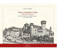 Torri, castelli e città nelle terre di Modena. Raccolta di vedute disegnate alla maniera antica. Ediz. illustrata