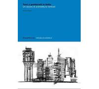 Torri e grattacieli in Italia. Un secolo di architetture. Ediz. illustrata