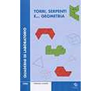 Torri, serpenti e... geometria. Quaderni di laboratorio. Con CD-ROM