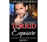 Torrid Exposure - Band 1: Ein Enemies-to-Lovers Milliardärs-Liebesroman