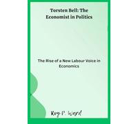 Torsten Bell: The Economist in Politics: The Rise of a New Labour Voice in Economics
