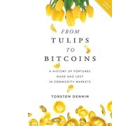 Torsten Dennin From Tulips to Bitcoins (Tascabile)