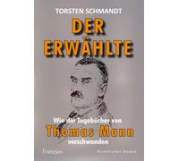 Torsten Schmand Der Erwählte: Wie die Tagebücher von Thomas Mann ver (Tascabile)