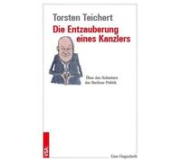 Torsten Teicher Die Entzauberung eines Kanzlers: Über das Scheitern (Tascabile)