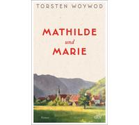 Torsten Woywod Mathilde und Marie: Roman Eine Liebeserkläru (Copertina rigida)