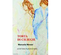 Torta di ciliegie. Perche l'amore ha più di un sapore