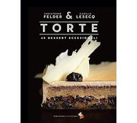 Torte. 40 dessert eccezionali. Ediz. a colori