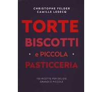 Torte, biscotti e piccola pasticceria. Ediz. a colori