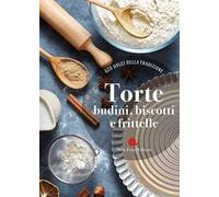 Torte, budini, biscotti e frittelle. 620 dolci della tradizione