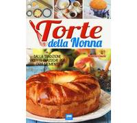 Torte della nonna. Dalla tradizione ricette classiche per ogni momento