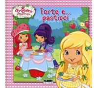 Torte e... pasticci. Fragolina Dolcecuore. Ediz. illustrata