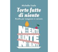 Torte fatte di niente: Ricette per insegnare in carcere