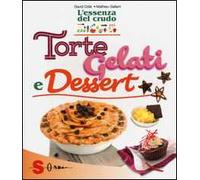 Torte, gelati e dessert. L'essenza del crudo