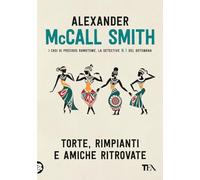 TORTE, RIMPIANTI E AMICHE RITROVATE - MCCALL SMITH ALEXANDER - TEA