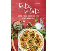 Torte salate. Sfoglie, focacce, quiche, tarte tatin e tante altre delizie