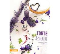 Torte & segreti – Dolci facili e golosi delle Dolomiti – Ediz. illustrata