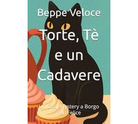 Torte, Tè e un Cadavere: Un Cozy Mystery a Borgo San Felice