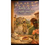 Torte, tè e un ospite inatteso: Un cozy mystery ambientato a Borgo Fiorito