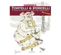 Tortelli & porcelli. Il valzer dei profeti, della liceale e del porcello ubriaco