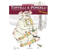 Tortelli & porcelli. Il valzer dei profeti, della liceale e del porcello ubriaco