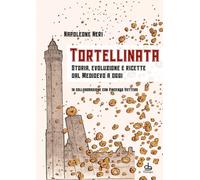 Tortellinata. Storia, evoluzione e ricette dal Medioevo a oggi - Neri Napoleone