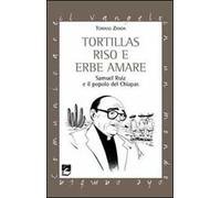 Tortillas riso e erbe amare. Samuel Ruiz e il popolo del Chiapas