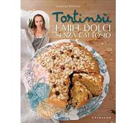 Tortinsù. I miei dolci senza lattosio. Ediz. illustrata