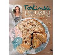 Tortinsù. I miei dolci senza lattosio. Ediz. illustrata
