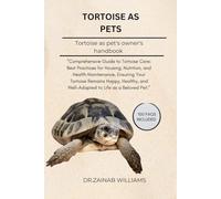 TORTOISE AS PETS: "Comprehensive Guide to Tortoise Care: Best Practices for Housing, Nutrition, and Health Maintenance, Ensuring Your Tortoise ... and Well-Adapted to Life as a Beloved Pet.”
