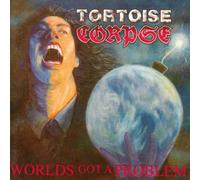 Tortoise Corpse - TORTOISE CORPSE - Worlds Got A Problem (1991)