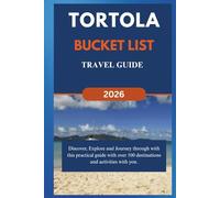 TORTOLA BUCKET LIST TRAVEL GUIDE (2026): Discover, Explore and Journey through with this practical guide with over 100 destinations and activities with you.