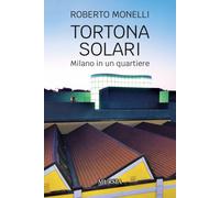 Tortona Solari. Milano in un quartiere - 2023 - Ugo Mursia Editor