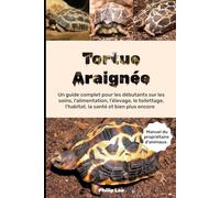TORTUE ARAIGNÉE: Un guide complet pour les débutants sur les soins, l'alimentation, l'élevage, le toilettage, l'habitat, la santé et bien plus encore.