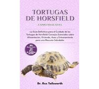 TORTUGAS DE HORSFIELD COMO MASCOTAS: La Guía Definitiva para el Cuidado de las Tortugas de Horsfield: Consejos Esenciales sobre Alimentación, Vivienda, Aseo y Entrenamiento para una Mascota Saludable.
