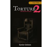 TORTURED 2: The Silent Scream: 50 Unseen Psychological and Physical Torture Methods from the 20th Century to Today - A Haunting Chronicle of Modern Human Suffering