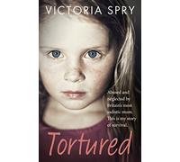Tortured: Abused and neglected by Britain’s most sadistic mum. This is my story of survival.